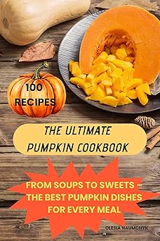 The Ultimate Pumpkin Cookbook: From Soups to Sweets – The