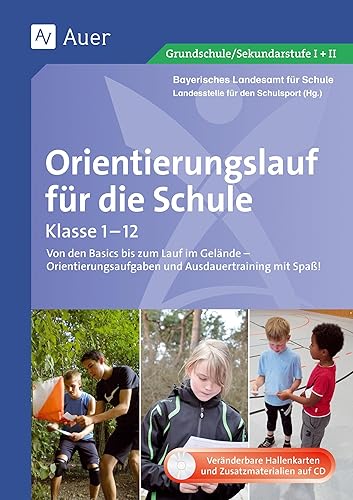 Orientierungslauf für die Schule: Von den Basics bis zum Lauf im Gelände - Orientier ungsaufgaben und Ausdauertraining mit Spaß! (Alle Klassenstufen): ... mit Spaß! (1. bis 10. Klasse)