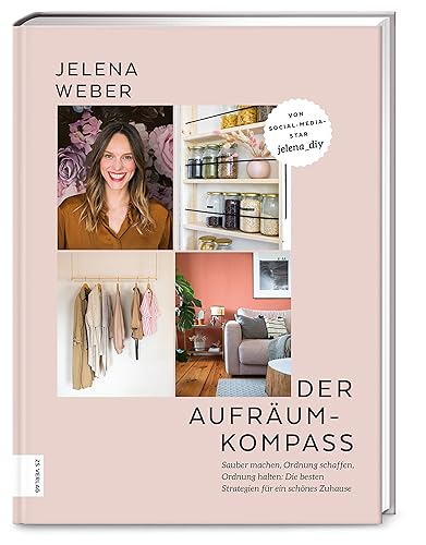 Der Aufräum-Kompass: Sauber machen, Ordnung schaffen, Ordnung halten: Die besten Strategien für ein schönes Zuhause