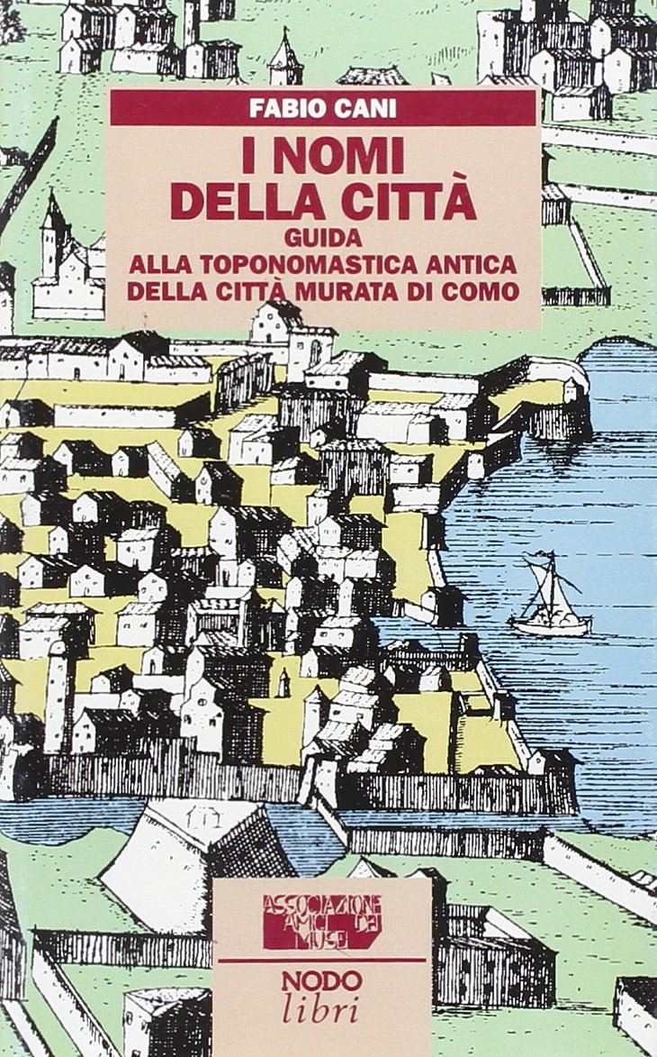 I nomi della città. Guida alla toponomastica storica della città murata di Como