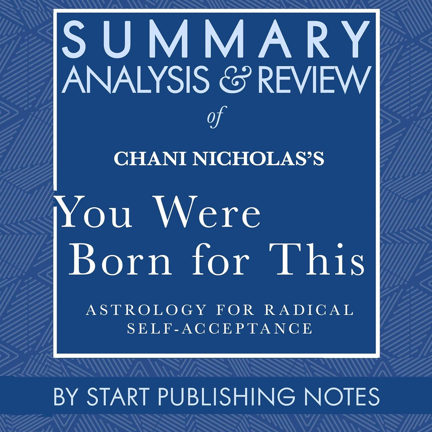 Summary, Analysis, and Review of Chani Nicholas's You Were Born for This: Astrology for Radical Self-Acceptance    
	                
	            

                 
                        Audible Audiobook 
                  
                        – Unabridged