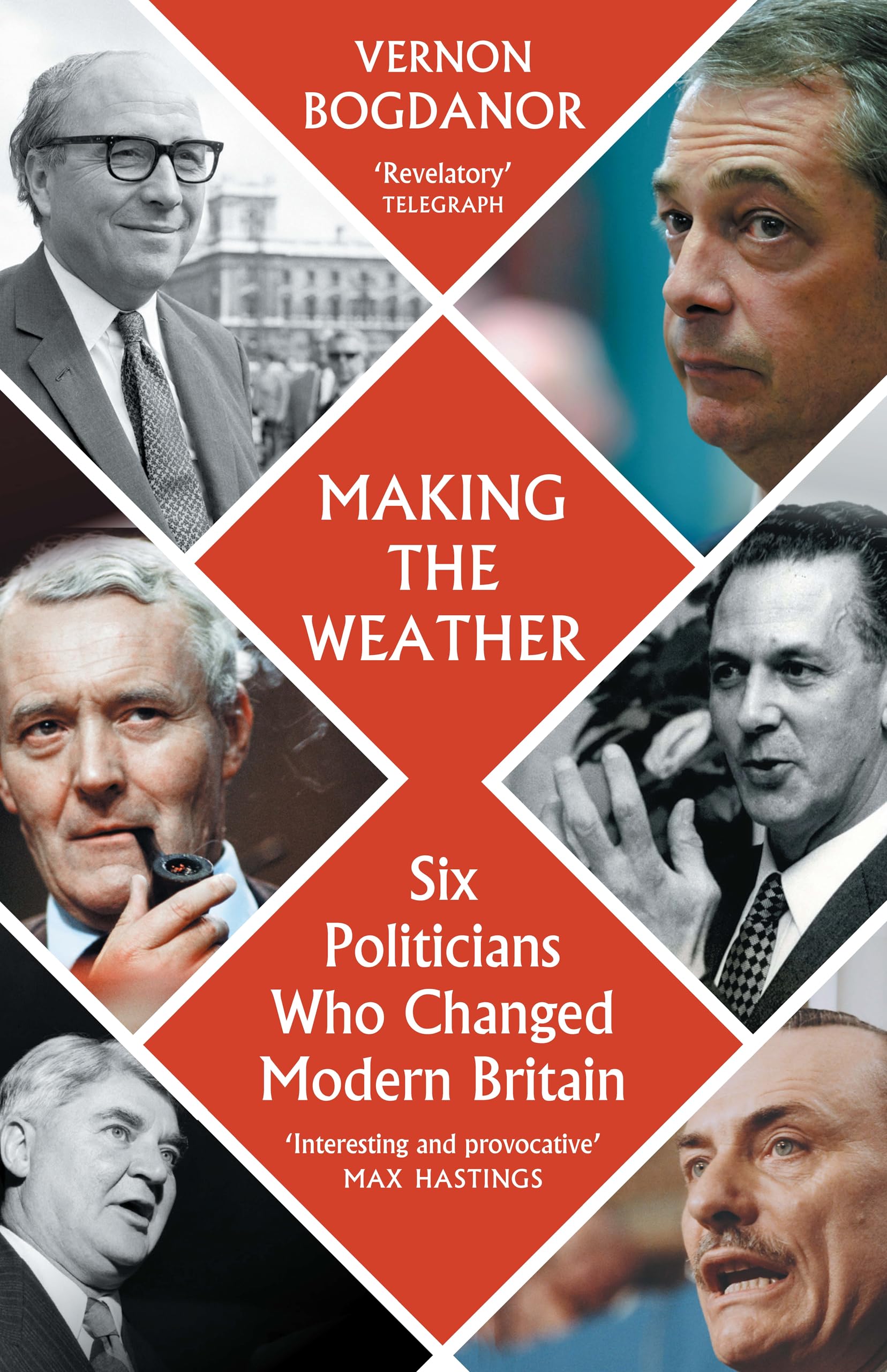 Making the Weather Six Politicians Who Made Modern Britain
