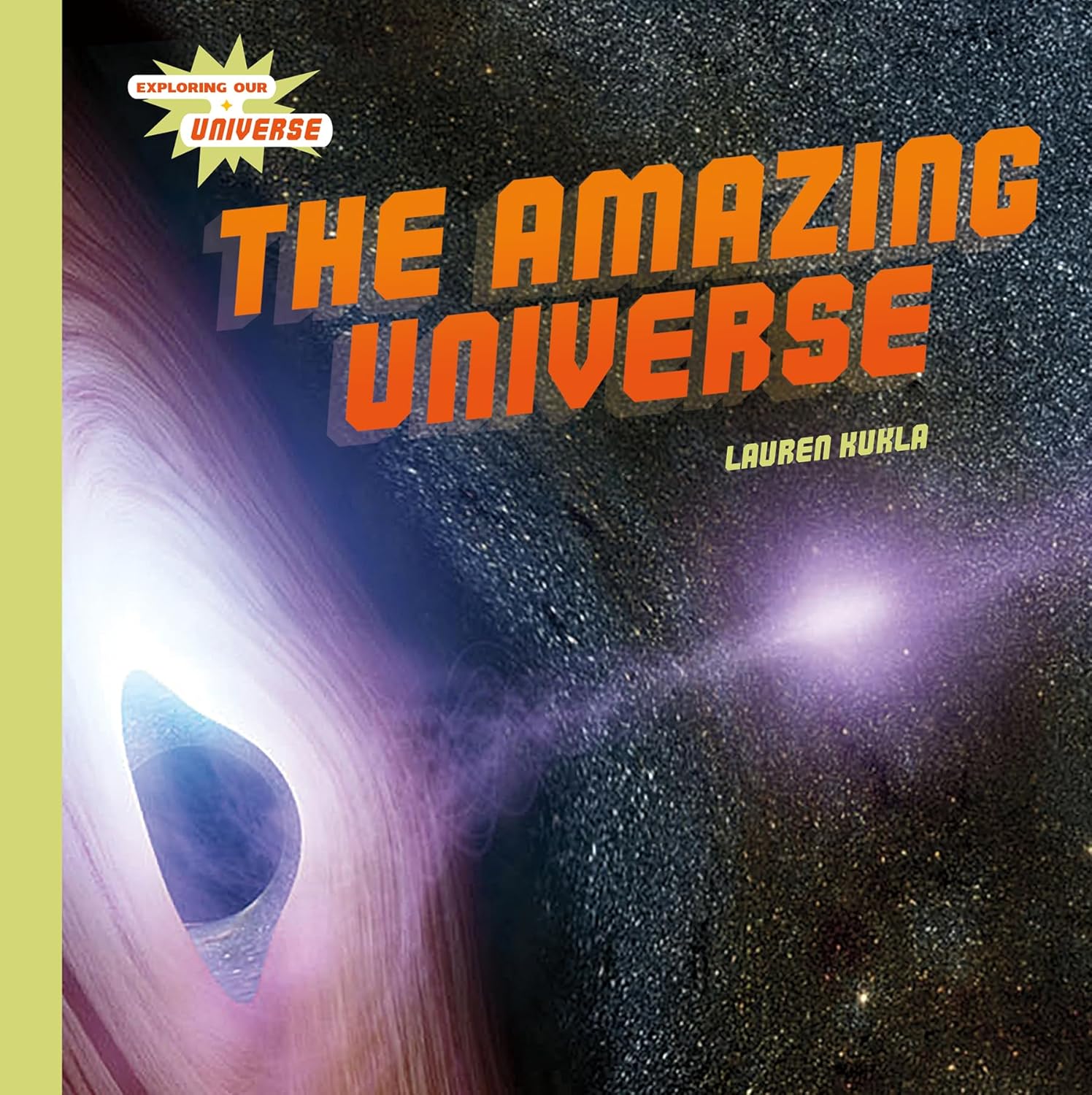 The Amazing Universe (Exploring Our Universe): Kukla, Lauren ...