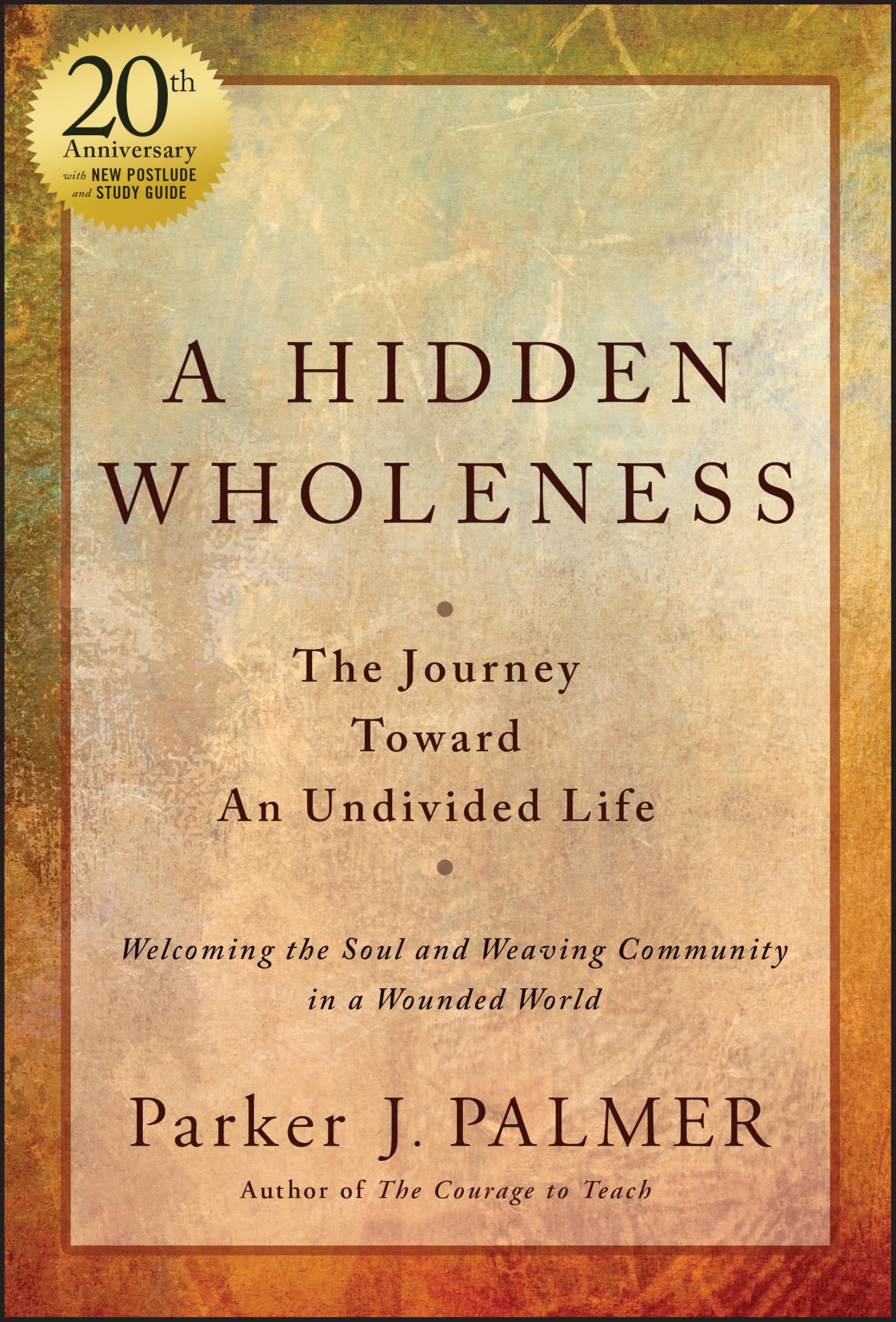 A Hidden Wholeness The Journey Toward An Undivided Life, 20th