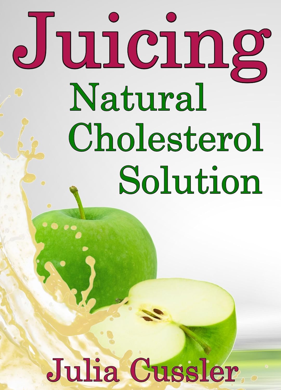 Juicing! Natural Cholesterol Solution Juice and Smoothie