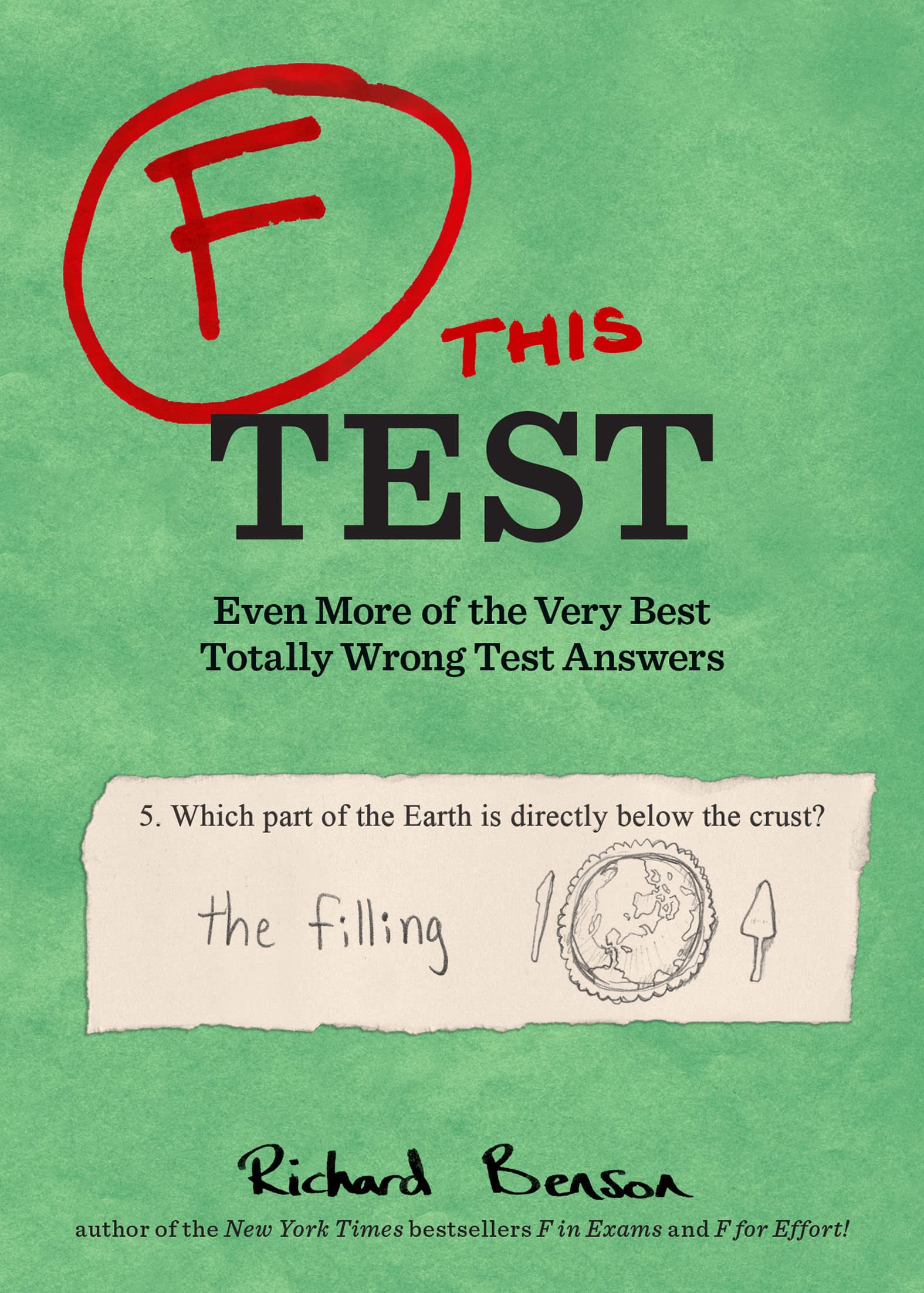 F This Test: Even More of the Very Best Totally Wrong Test Answers (F in Exams)