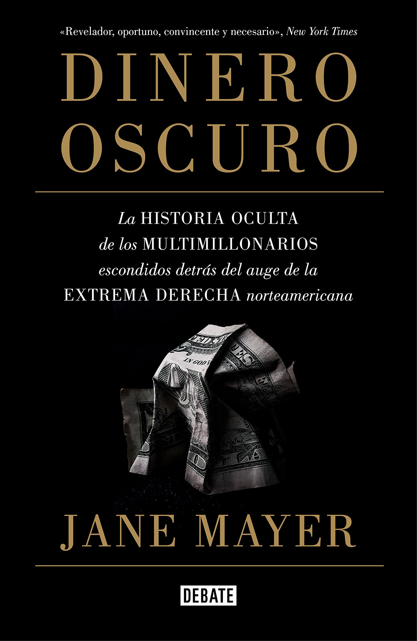 Dinero oscuro: La historia oculta de los multimillonarios escondidos detrás del auge de la extrema derecha norteamericana (Crónica y Periodismo)