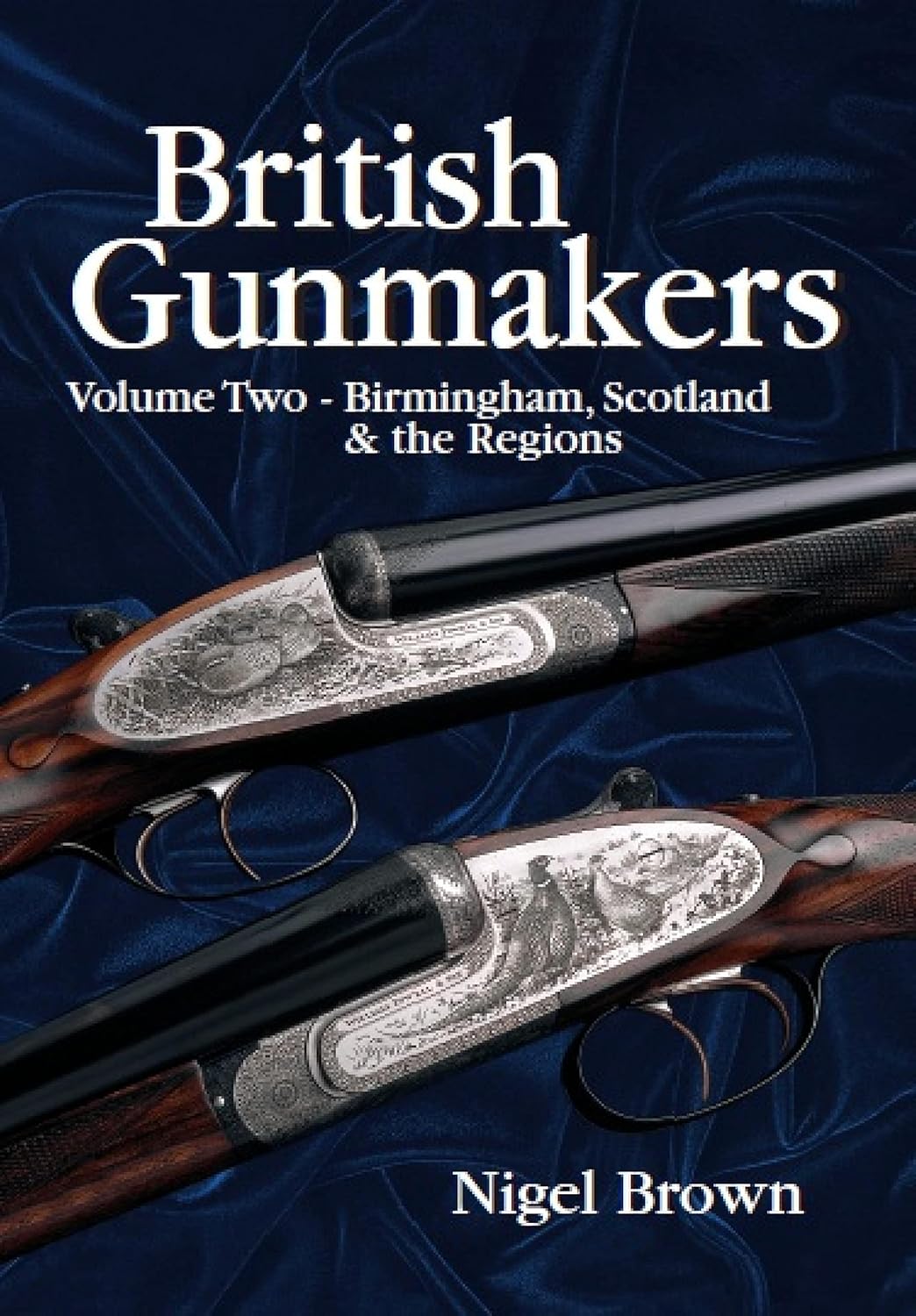 British Gunmakers Volume Two BIRMINGHAM, SCOTLAND AND THE REGIONS