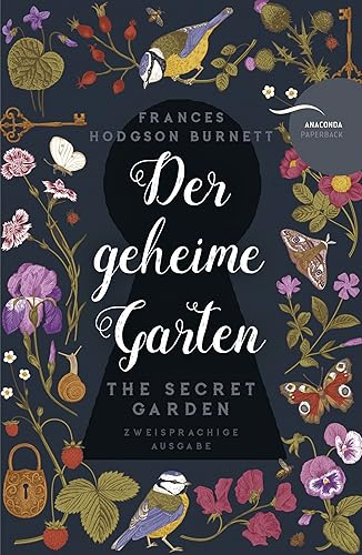 Der geheime Garten / The Secret Garden: Deutsch Englisch Zweisprachige Lektüre / Parallel gesetzter Text / Klassiker im Original lesen (Anacondas zweisprachige Bücher, Band 15)