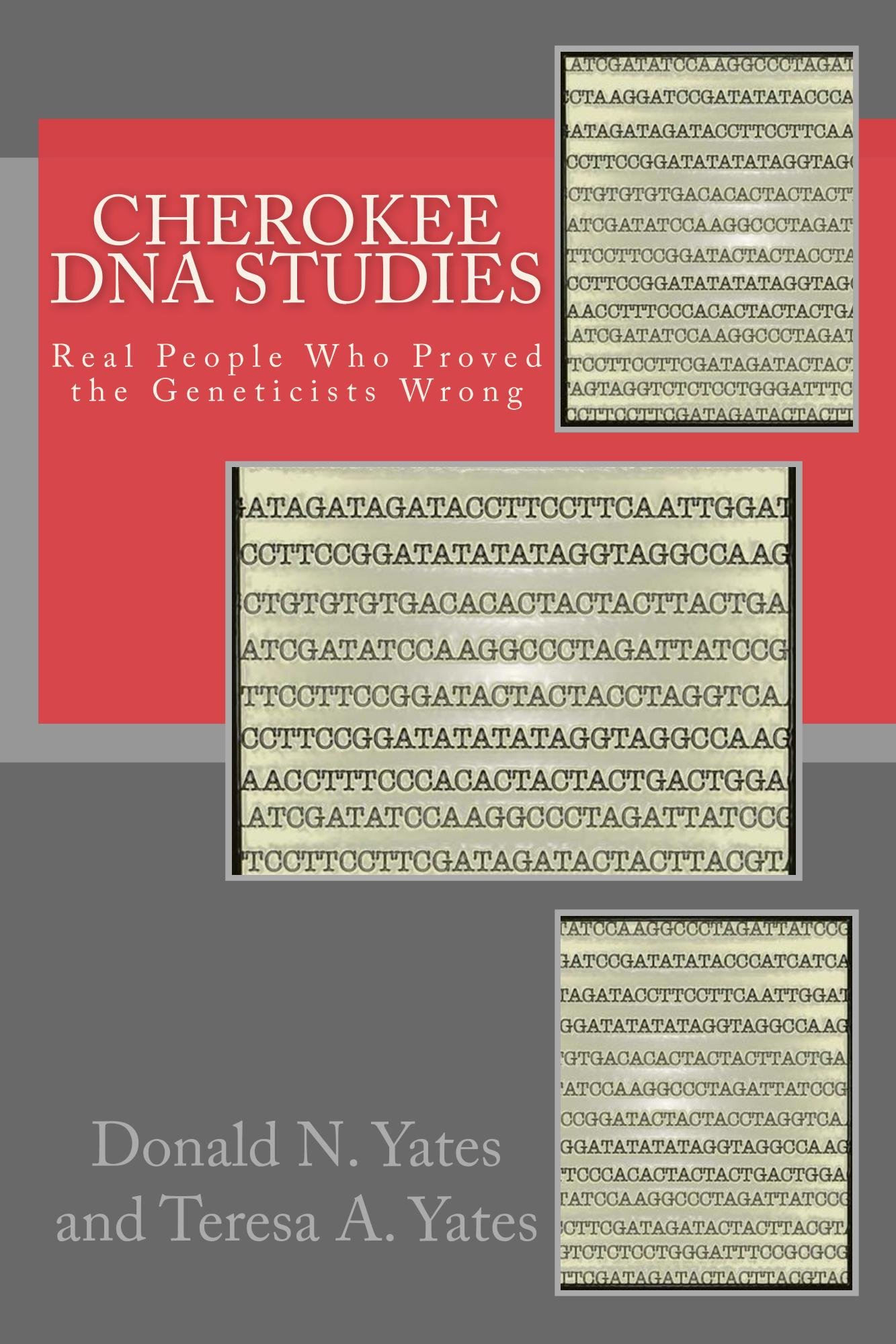 Donald N. YatesCherokee DNA Studies: Real People Who Proved the Geneticists Wrong: Volume 1 (DNA Consultants Series on Consumer Genetics)