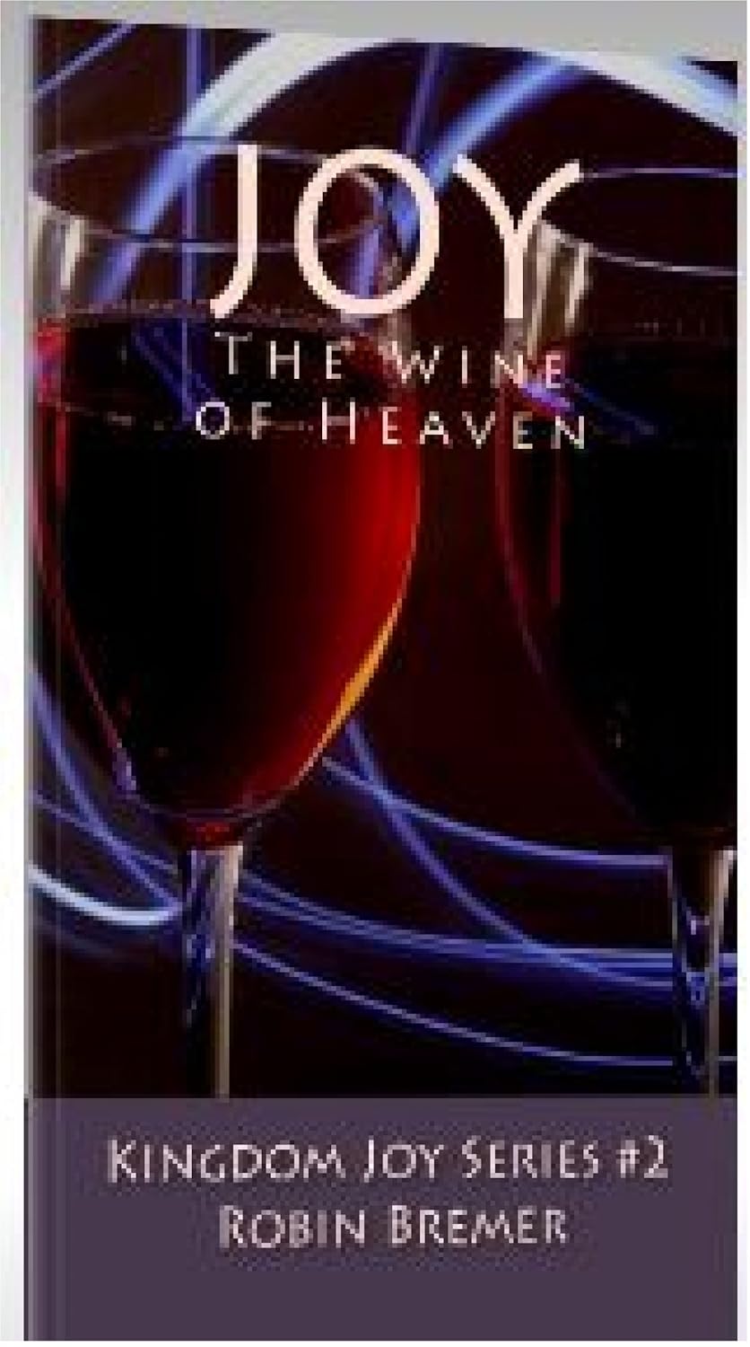 Joy, The Wine of Heaven (Kingdom Joy Series Book 2) eBook