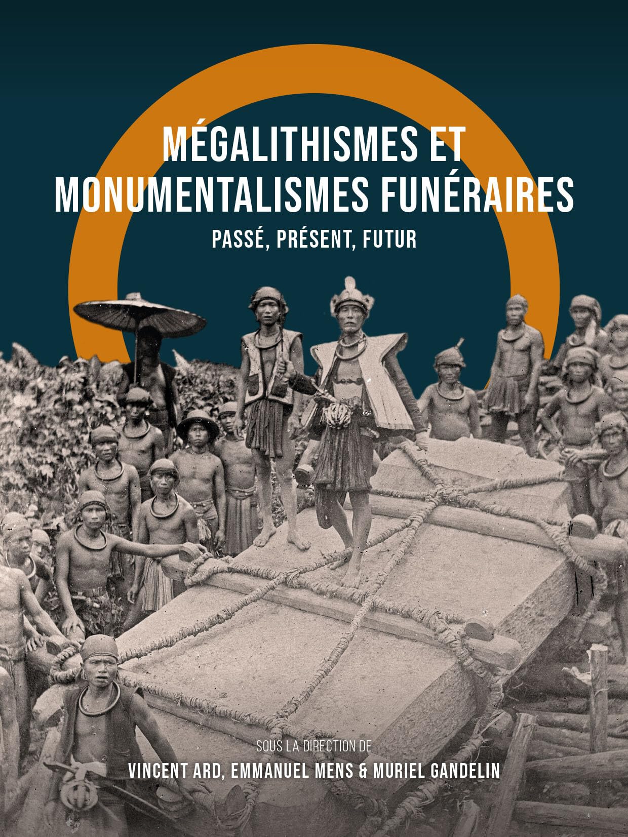 Mégalithismes et monumentalismes funéraires: Passé, Présent, Futur