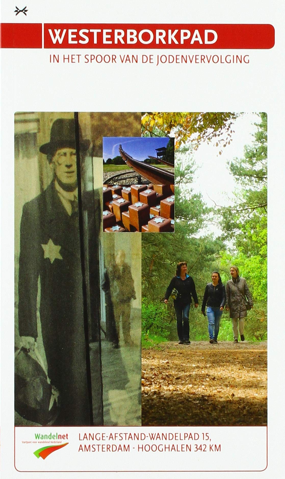 Westerborkpad: wandelen in het spoor van de Jodenvervolging : Amsterdam, Hollandsche Schouwburg - Hooghalen, Kamp Westerbork, 342 km (Lange-Afstand-Wandelpad, 15)