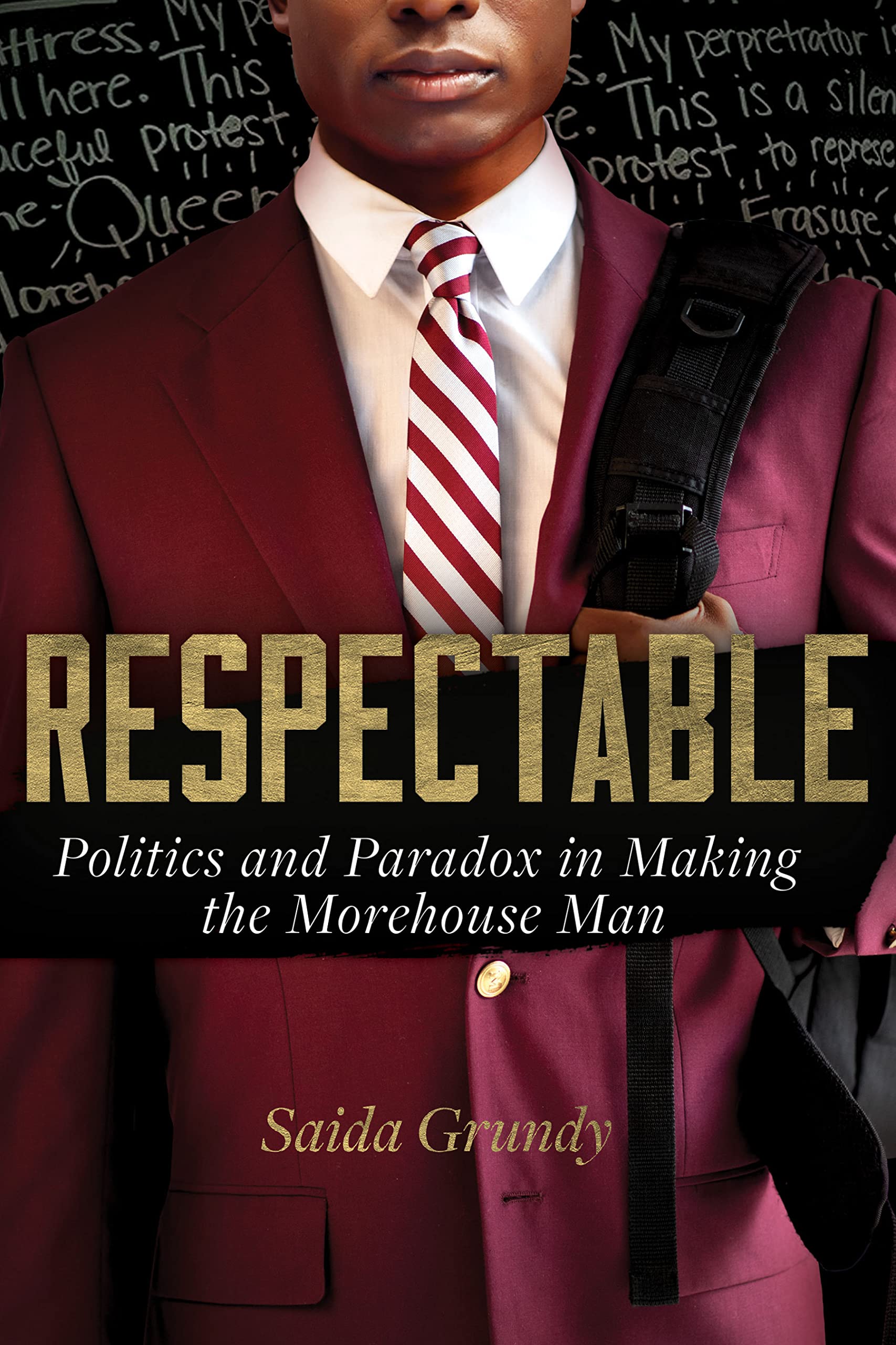 Respectable: Politics and Paradox in Making the Morehouse Man