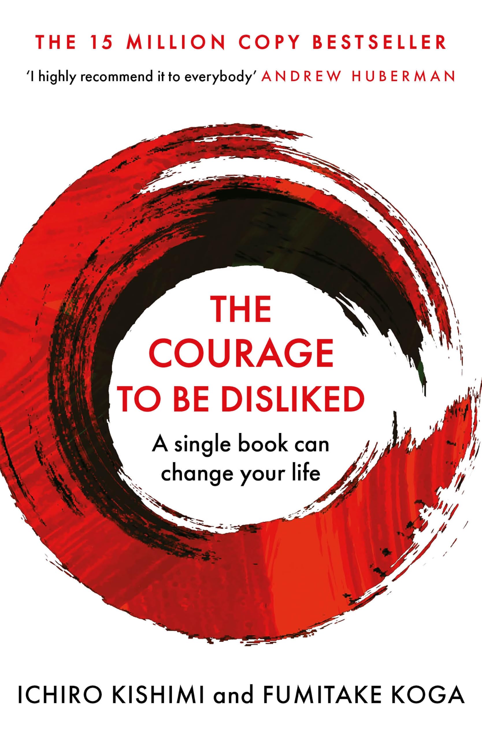 The Courage To Be Disliked: How to free yourself, change your life and achieve