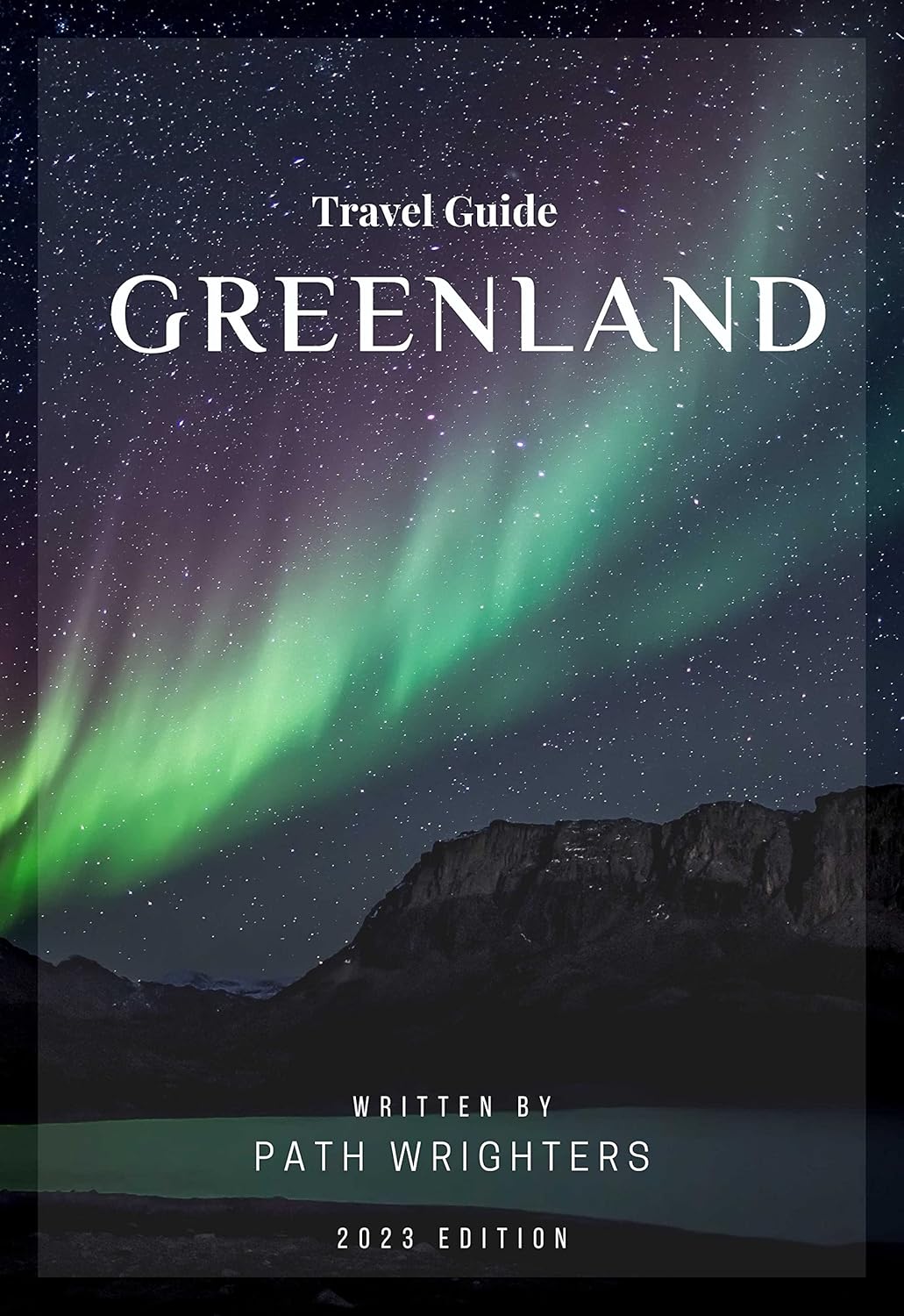 Greenland Travel Guide 2023 Get Lost in the Magic of