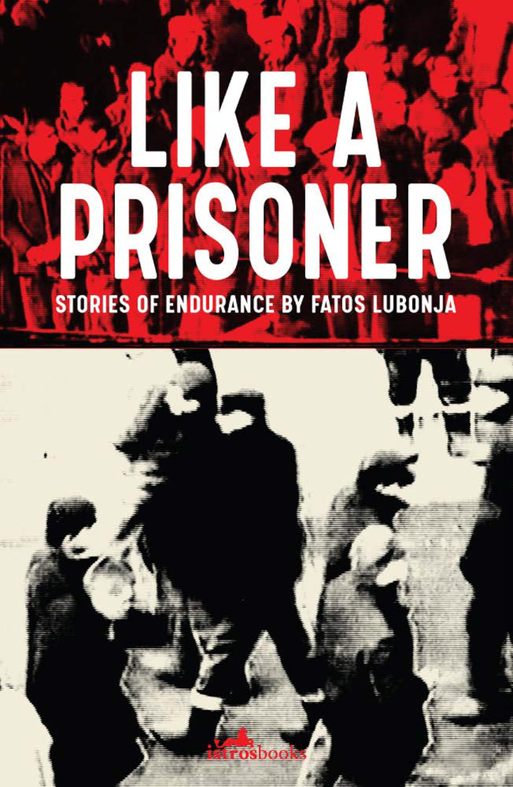 Like a Prisoner Stories of Endurance by Fatos Lubonja (Paperback Book)