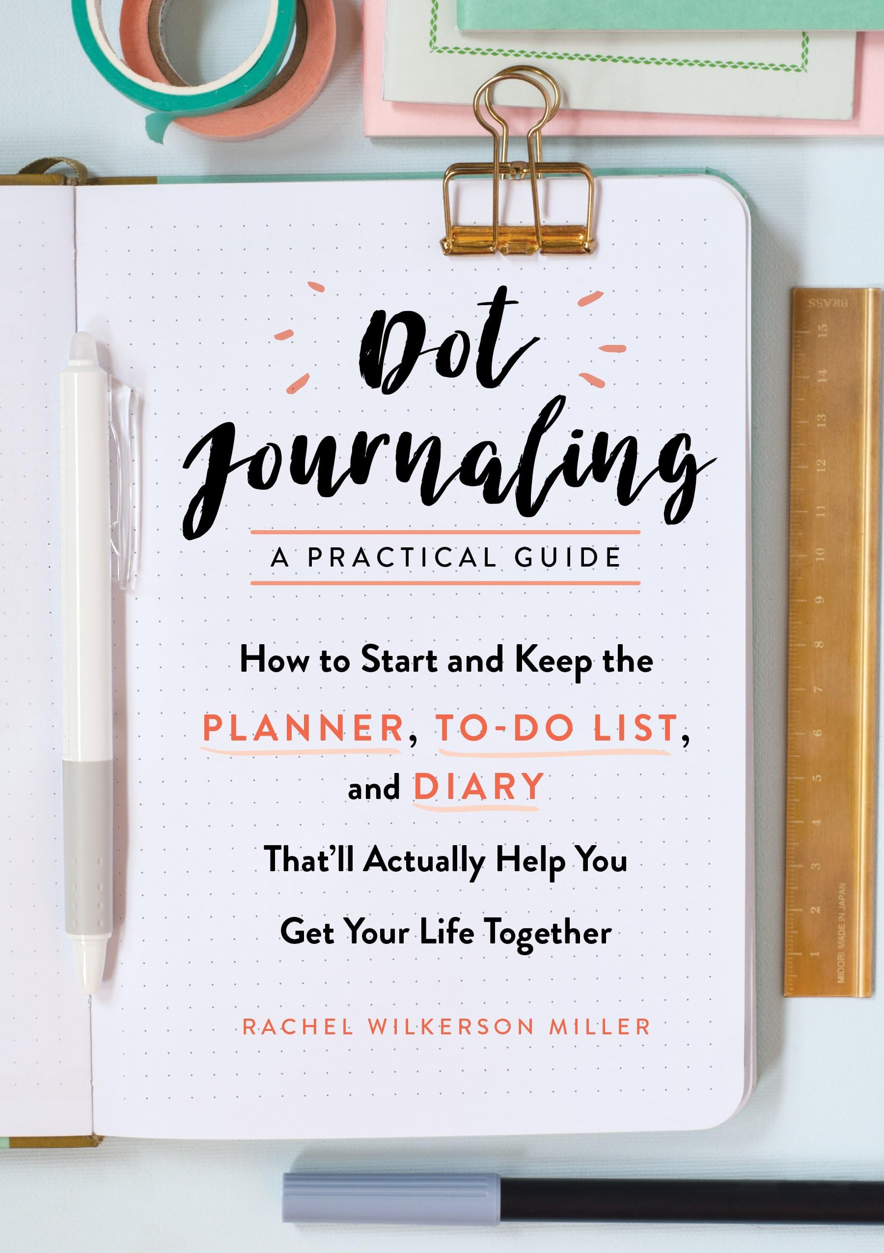 Dot Journaling―A Practical Guide: How to Start and Keep the Planner, To-Do List, and Diary That’ll Actually Help You Get Your Life Together Paperback – April 28, 2017