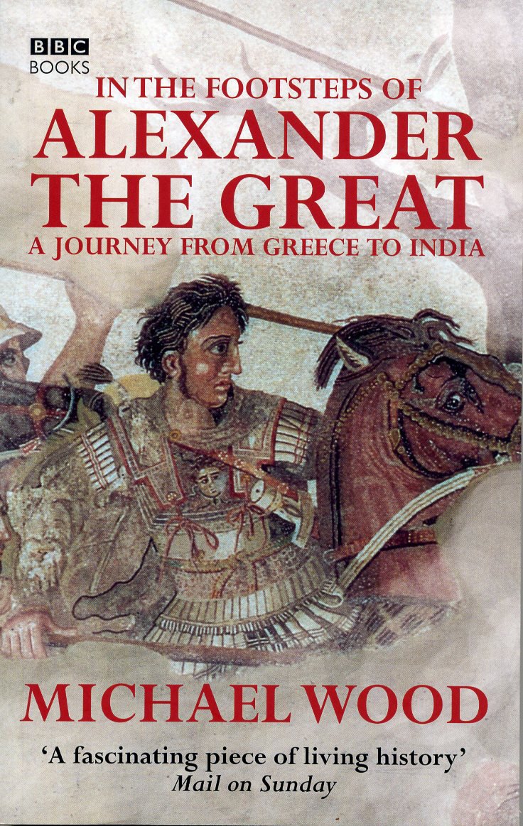 In the Footsteps of Alexander the Great: A Journey from Greece to Asia