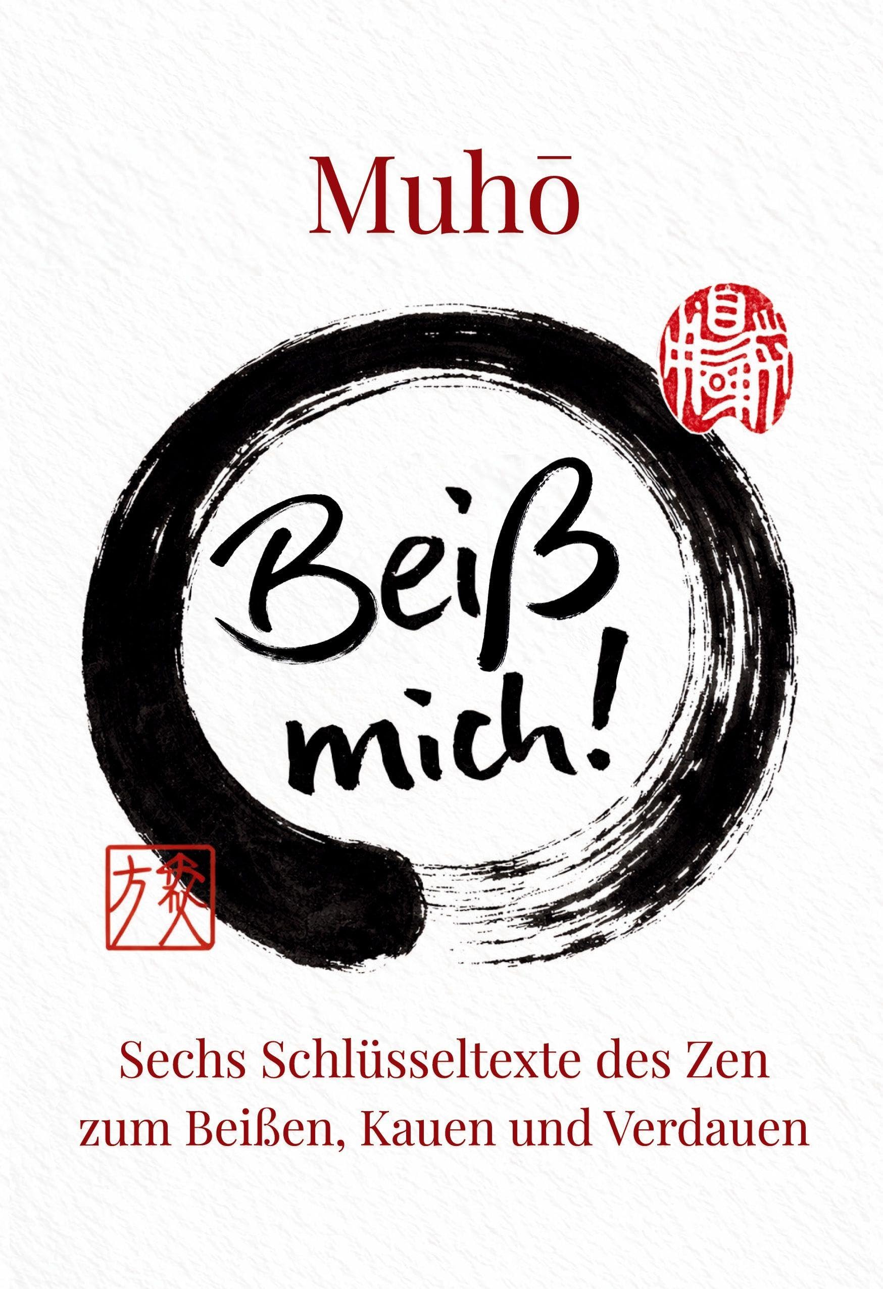 Beiß mich!: Sechs Schlüsseltexte des Zen zum Lesen, Kauen und Verdauen