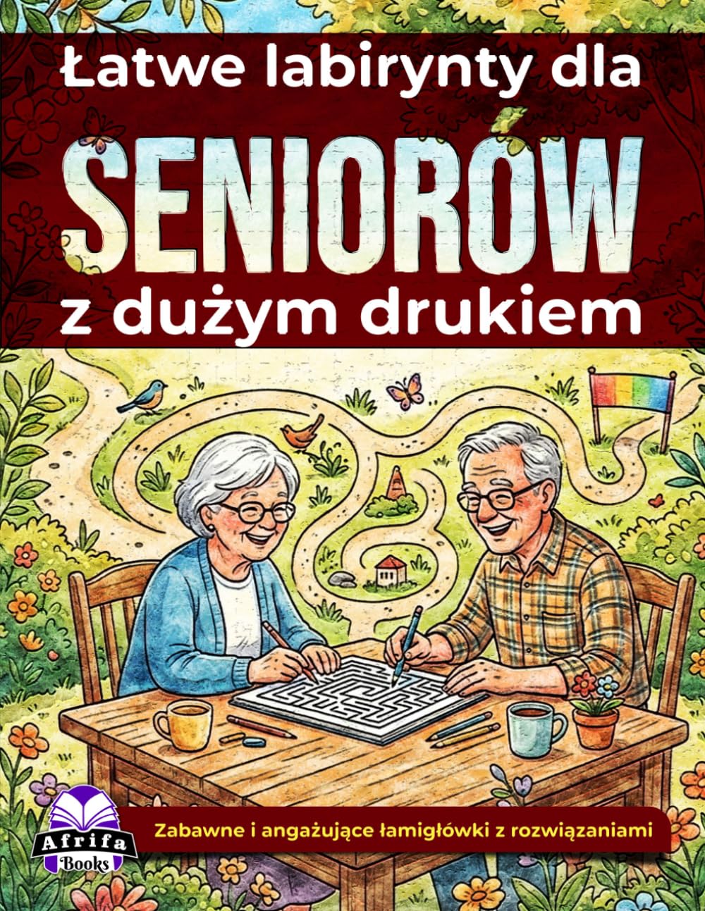 Łatwe labirynty dla seniorów z dużym drukiem: relaksujące gry umysłowe i łamigłówki dla osób starszych: Zabawne i angażujące łamigłówki z rozwiązaniami
