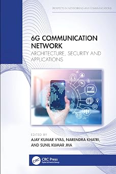 6G Communication Network: Architecture, Security and Applications 6G Communication Network: Architecture, Security and Applications book cover