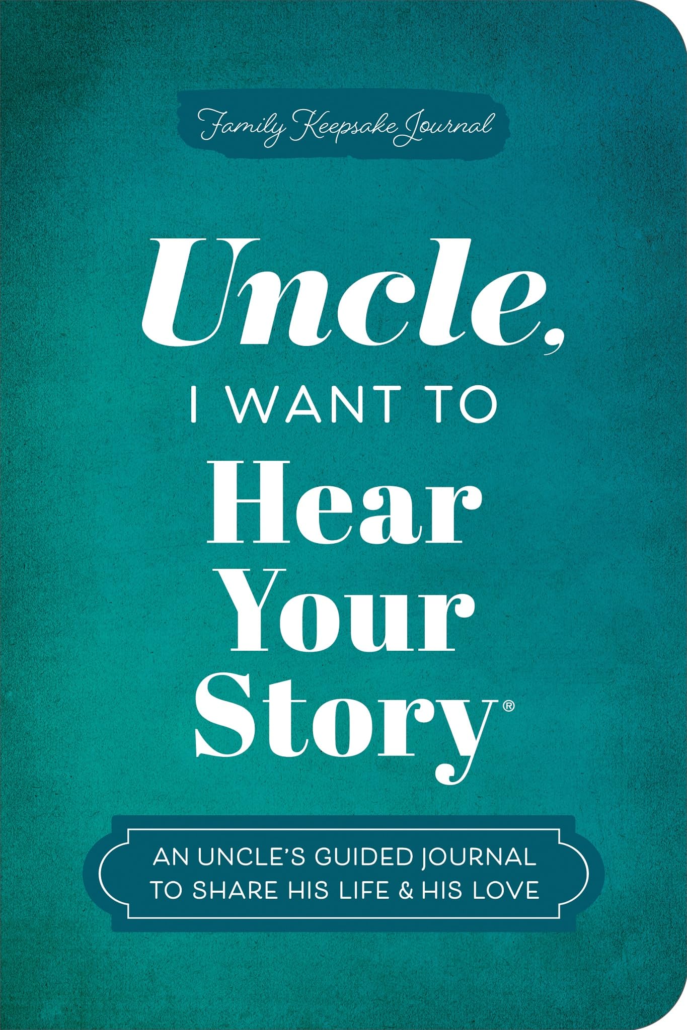 Uncle, I Want to Hear Your Story: An Uncle's Guided Journal to Share His Life & His Love (Hear Your Story Books)