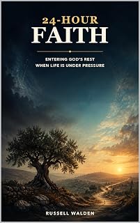 24 Hour Faith: Entering God’s Rest When Life Is Under Pressure