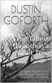 The Tallest Branch in a Giant Tree: A Linear Timeline of the Goforths and Skipwiths to the Creation of Wessex