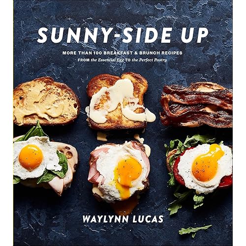 Sunny-Side Up: More Than 100 Breakfast & Brunch Recipes from the Essential Egg to the Perfect Pastry: A Cookbook