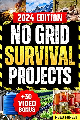 NO GRID SURVIVAL PROJECTS: Your Comprehensive Guide to Self-Sufficiency: navigate the challenges of off-grid living with expert advice on energy, food, and emergency preparedness
