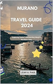 MURANO TRAVEL GUIDE 2024: Exploring Venice's Glassmaking Island in Northern Italy (Generate an attractive descriptions for 2024: The Traveler's Guide to Unforgettable Adventures Book 77)