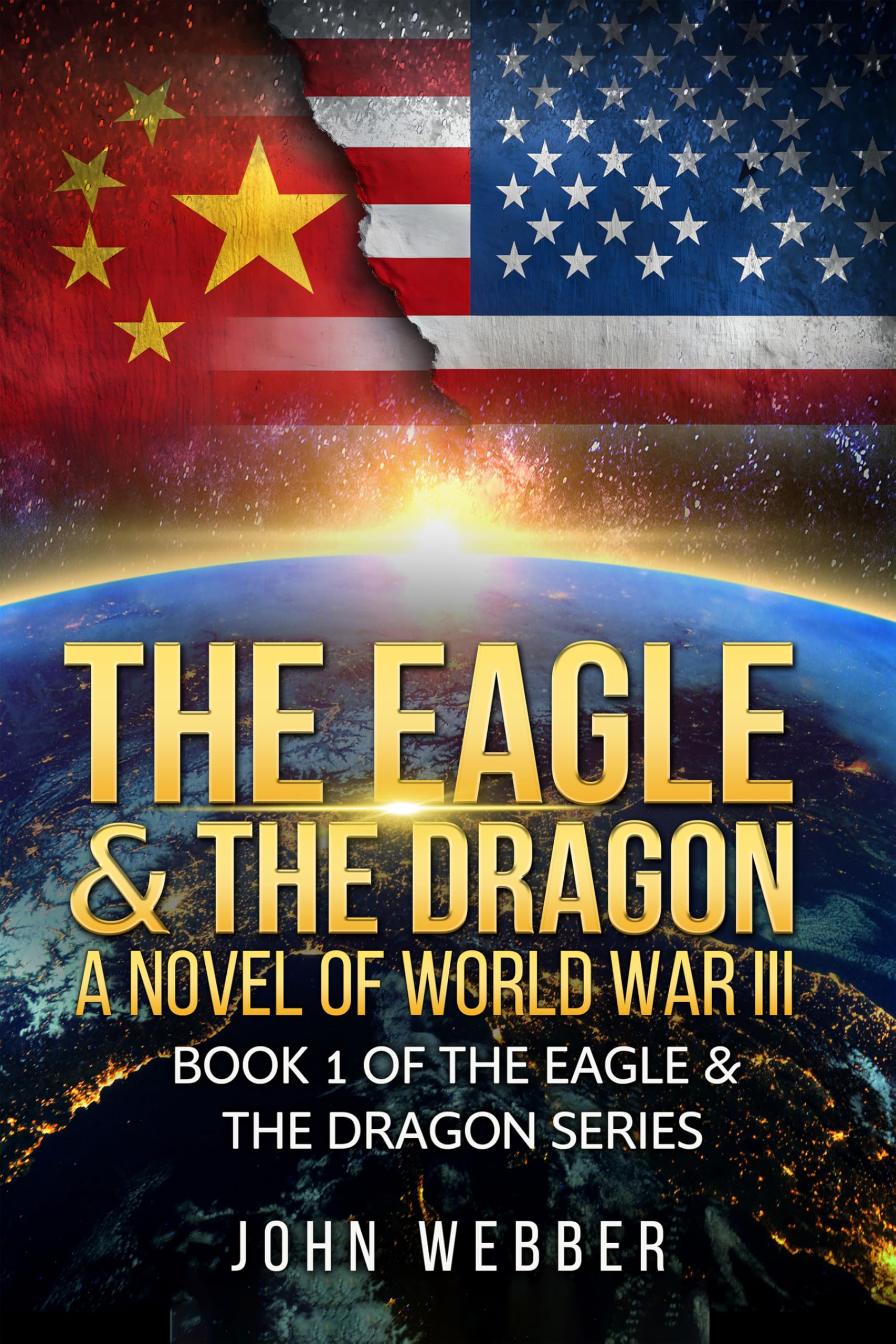 The Eagle & The Dragon: A Novel of World War III (The Eagle & The Dragon Series Book 1)