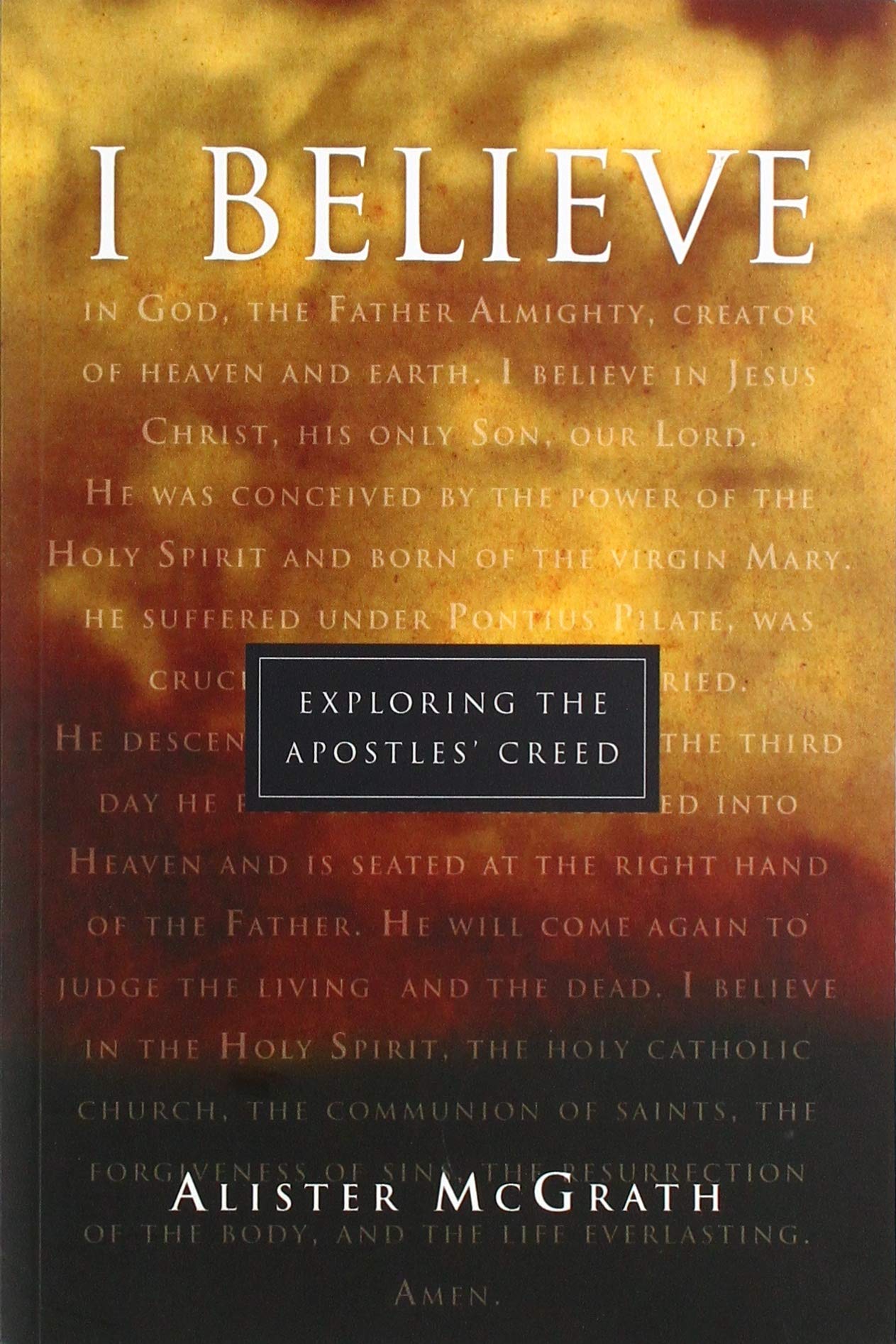 I believe : Exploring the Apostles' Creed