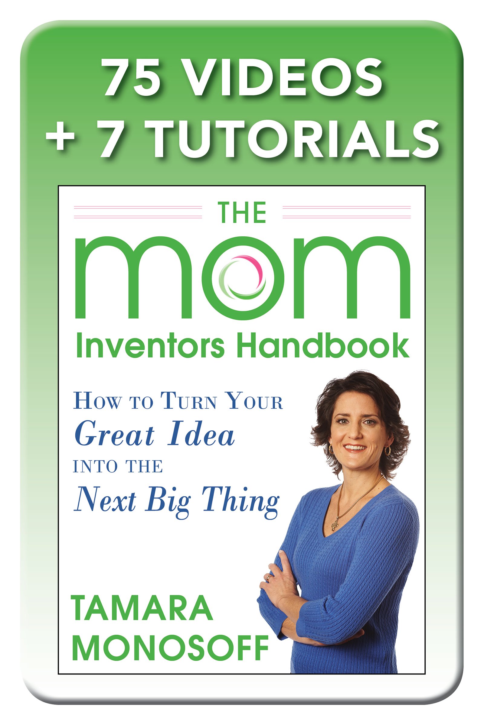 The Mom Inventors Handbook, How to Turn Your Great Idea into the Next Big Thing, Revised and Expanded 2nd Ed