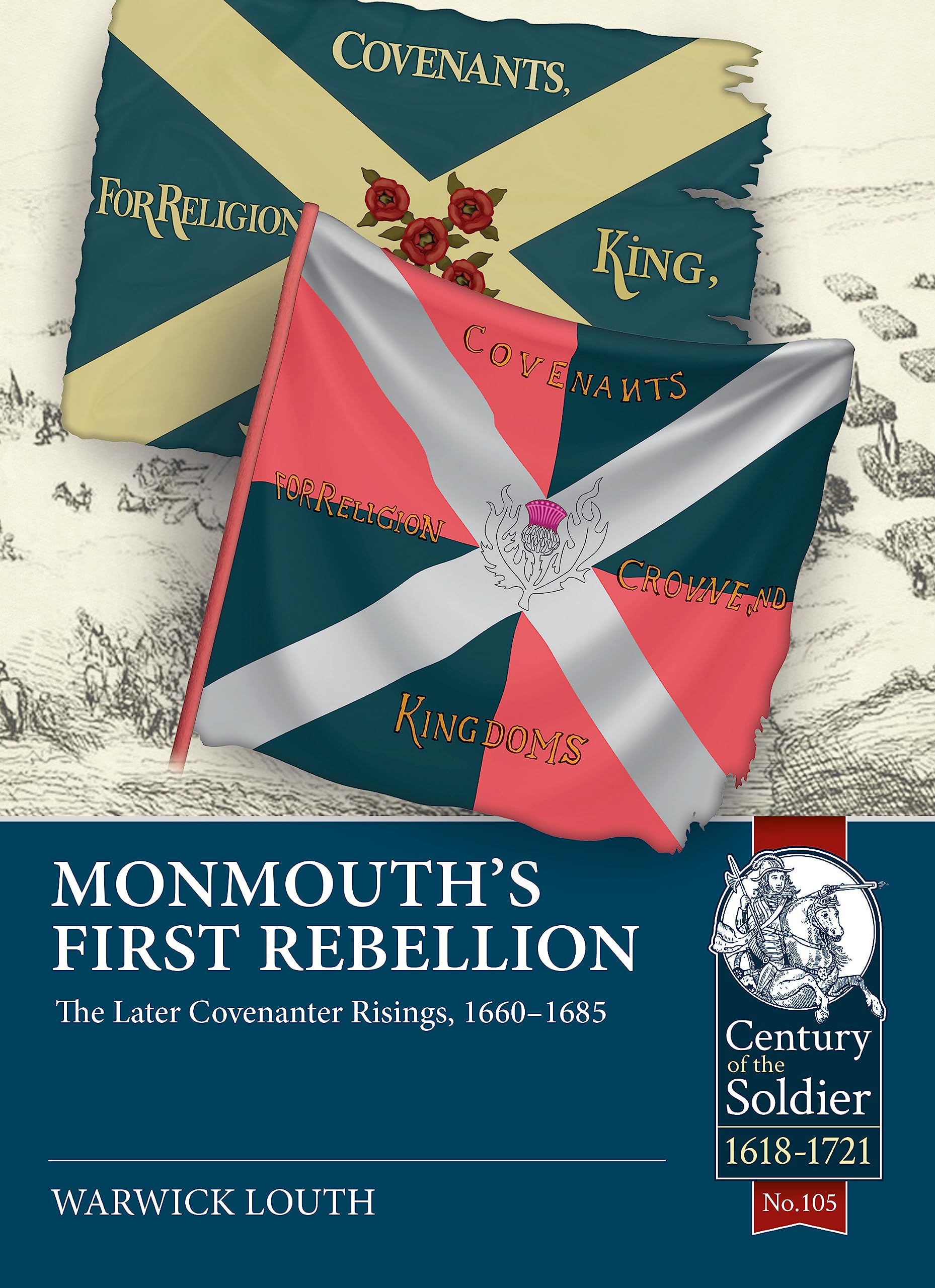 Monmouth's First Rebellion: The Later Covenanter Risings, 1660-1685: 105 (Century of the Soldier 1618-1721)