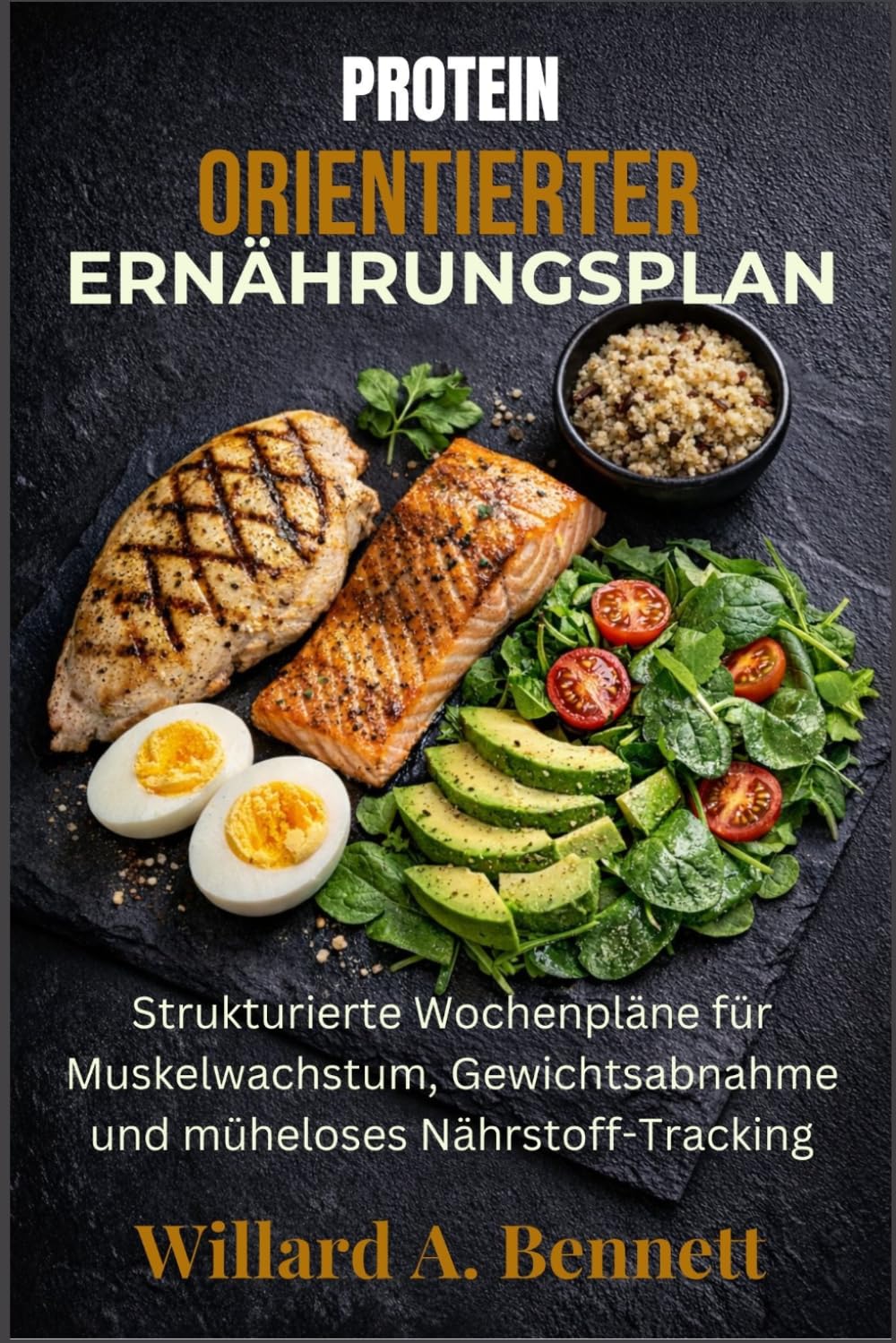 PROTEINORIENTIERTER ERNÄHRUNGSPLAN: Strukturierte Wochenpläne für Muskelwachstum, Gewichtsabnahme und müheloses Nährstoff-Tracking