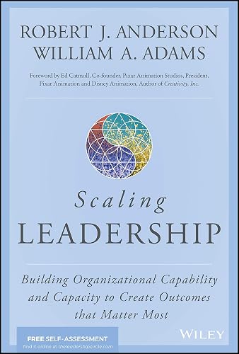 Scaling Leadership: Building Organizational Capability and Capacity to Create Outcomes that Matter Most