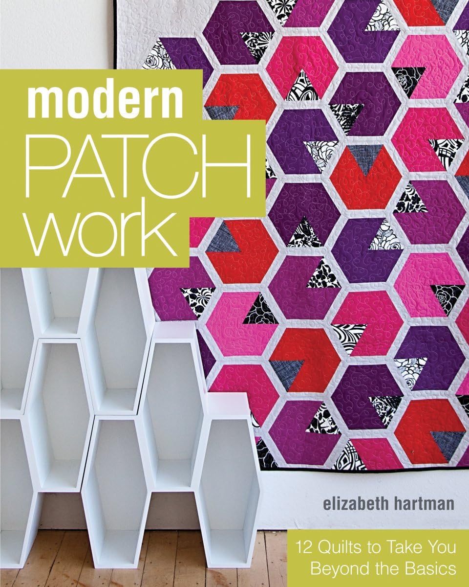 Modern Patchwork: 12 Quilts to Take You Beyond the Basics