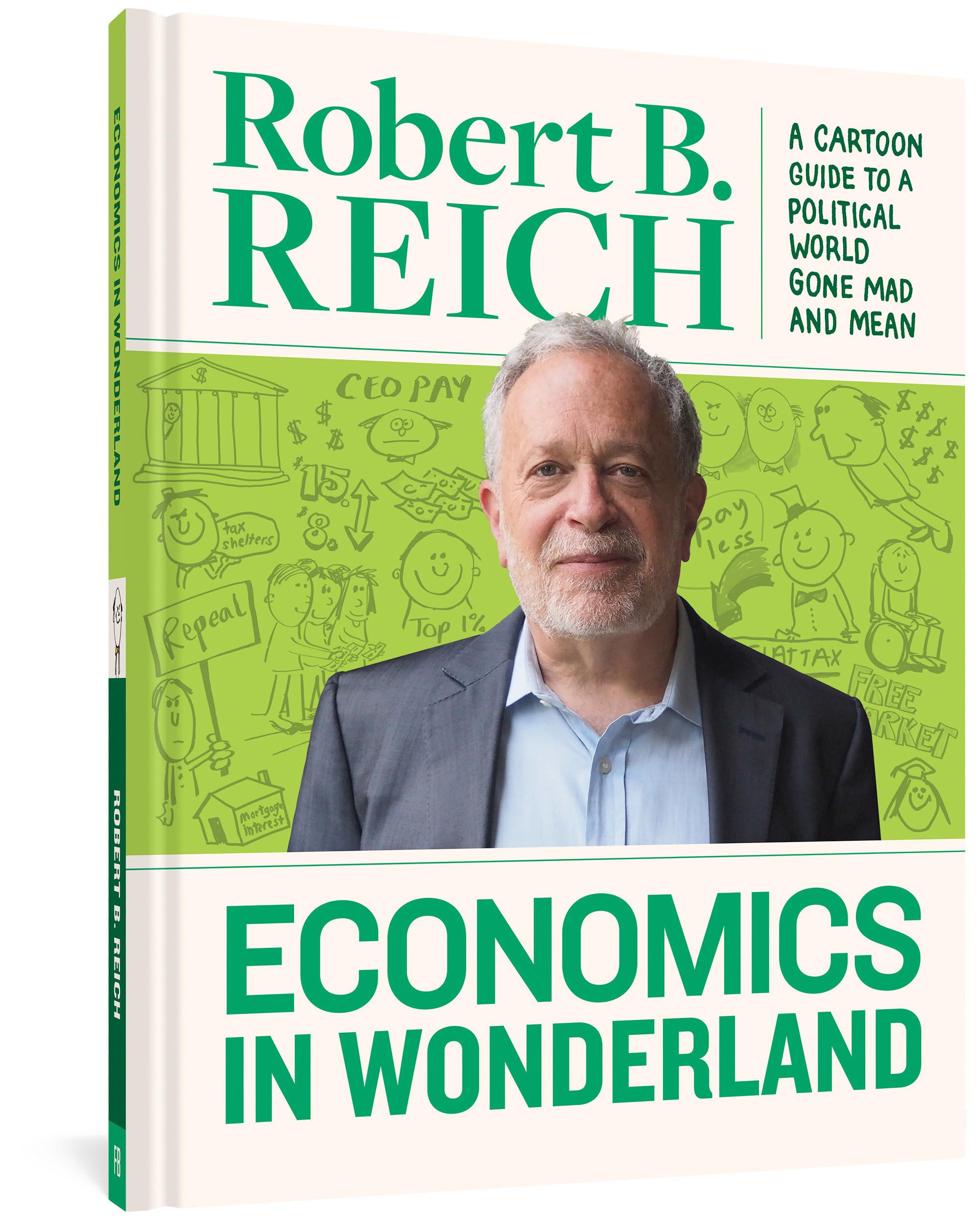 Economics In Wonderland Robert Reich'S Cartoon Guide To A Political World Gone Mad And Mean