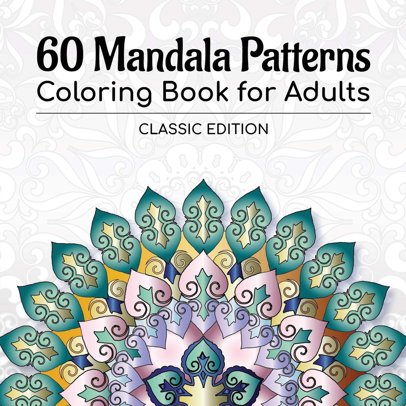 60 Mandala Patterns Coloring Book for Adults: Classic Edition