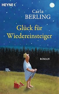Glück für Wiedereinsteiger: Roman