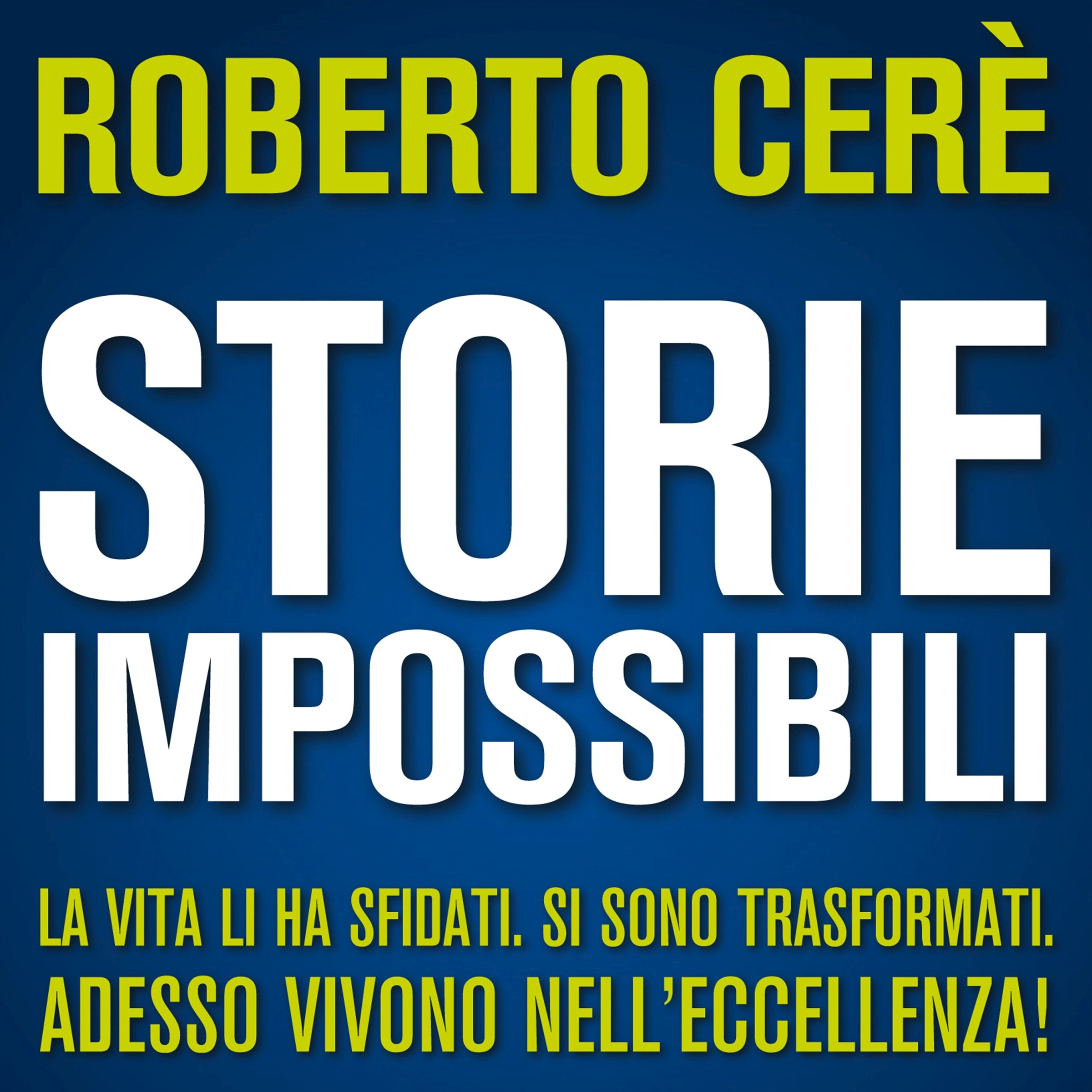 Storie Impossibili: La vita li ha sfidati. Si sono trasformati. Adesso vivono nell'eccellenza!