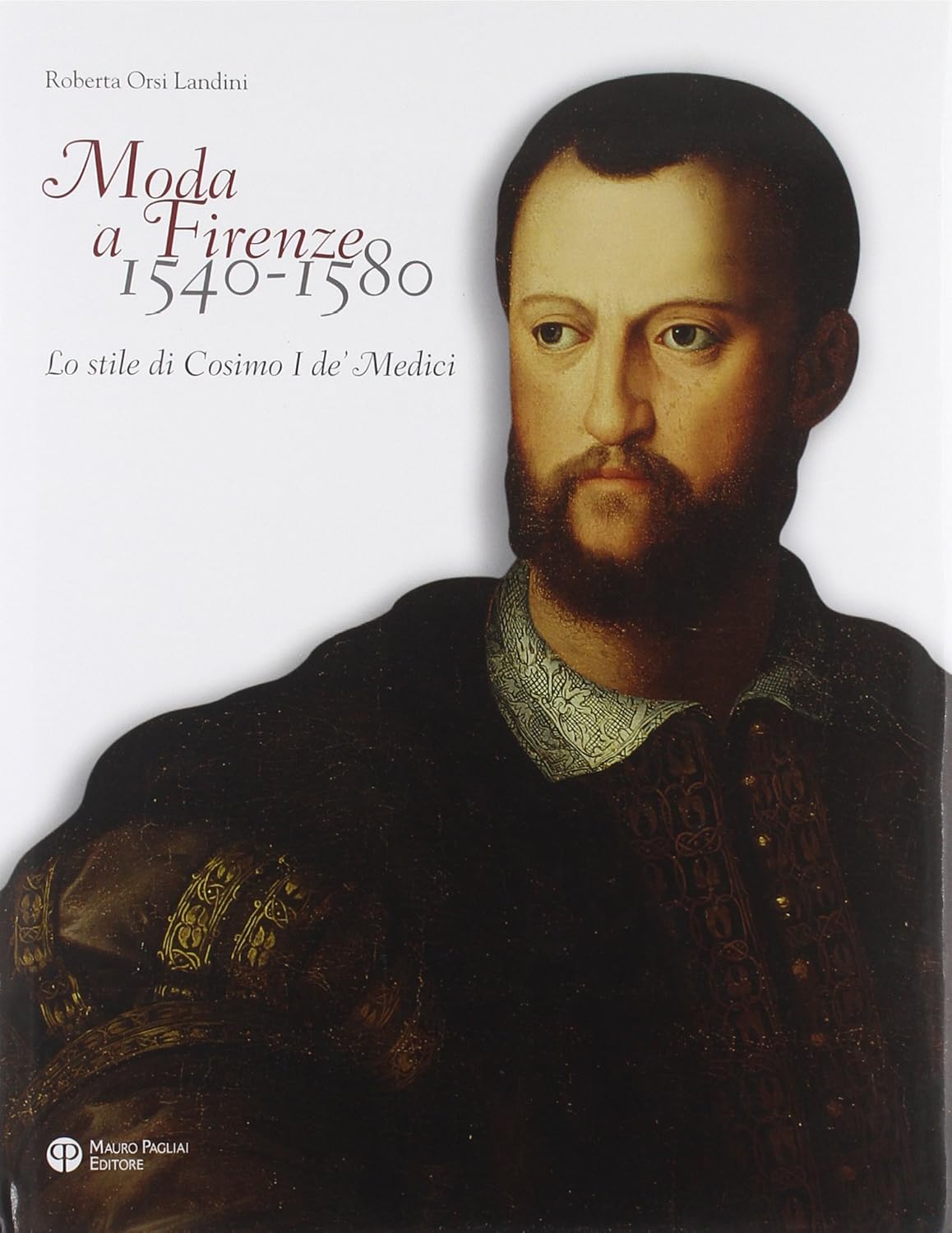 Moda a Firenze 1540-1580: Cosimo I de Medici's Style      Paperback – December 31, 2011