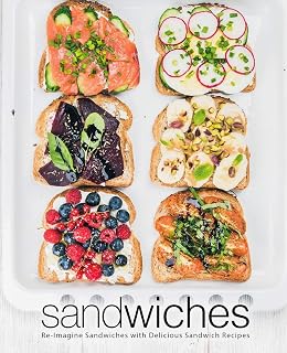 Sandwiches: Re-Imagine Sandwiches with Delicious Sandwich Recipes (2nd Edition)