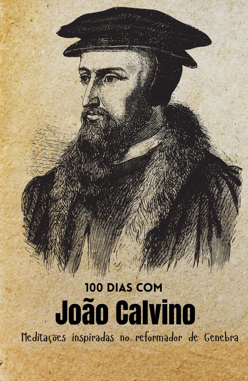 100 dias com João Calvino: Meditações inspiradas no reformador de Genebra