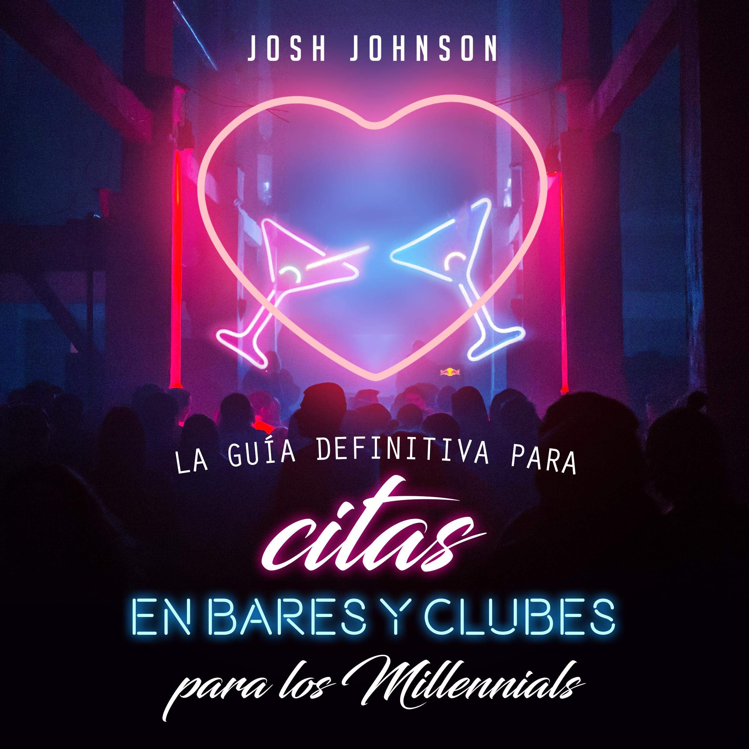 Cover art for La Guía Definitiva Para Citas En Bares Y Clubes Para Los Millennials [The Ultimate Guide for Dating in Bards and Clubs for Millennials]
