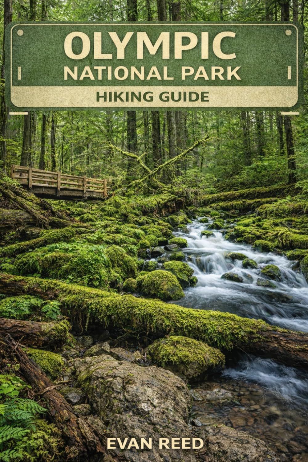 Olympic National Park Hiking Guide: "Coastal Trails, Rainforest Paths, Mountain Routes & Scenic Day Hikes in Washington"
