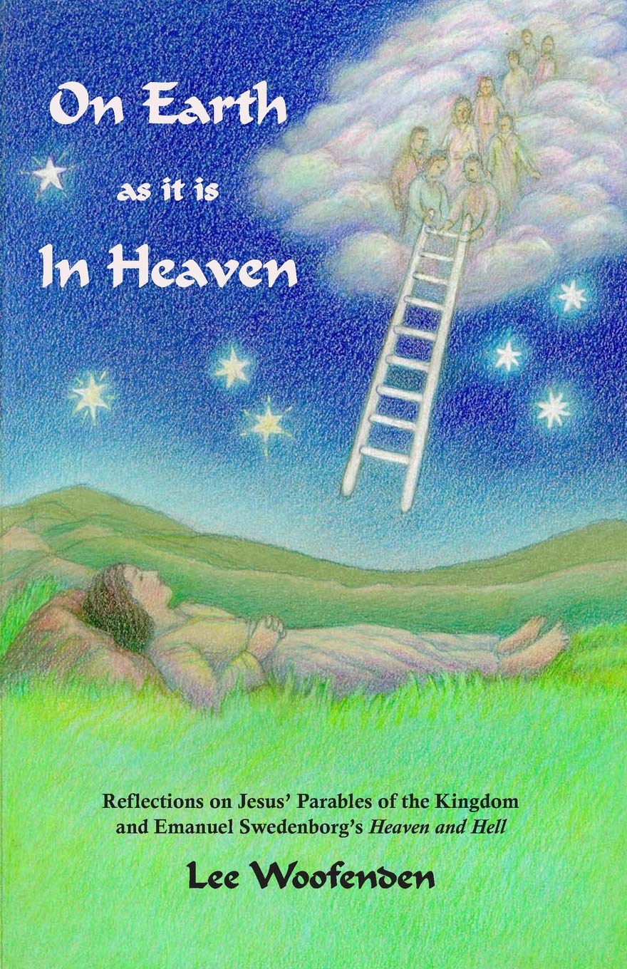 On Earth as it is In Heaven: Reflections on Jesus' Parables of the Kingdom and Emanuel Swedenborg's Heaven and Hell