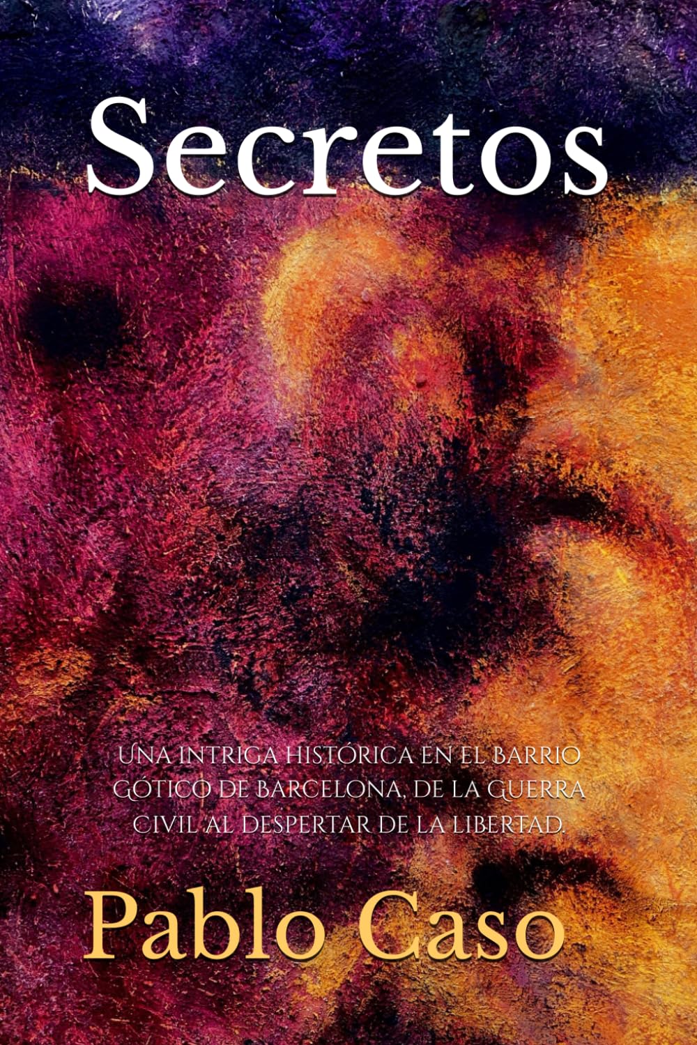 Secretos: Una intriga histórica en el Barrio Gótico de Barcelona, de la Guerra Civil al despertar de la libertad.